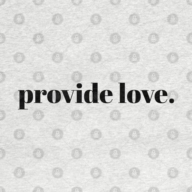 provide love. // Black Text by Velvet Earth